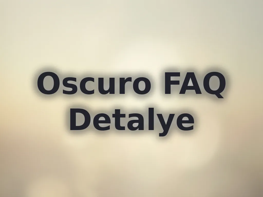 Oscuro FAQ Detalye